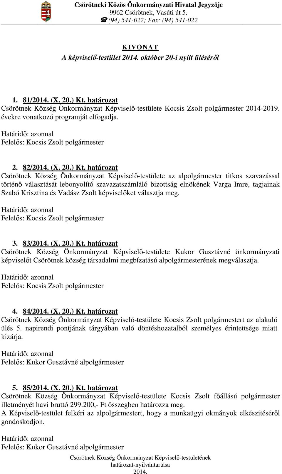 határozat Csörötnek Község Önkormányzat Képviselő-testülete az alpolgármester titkos szavazással történő választását lebonyolító szavazatszámláló bizottság elnökének Varga Imre, tagjainak Szabó