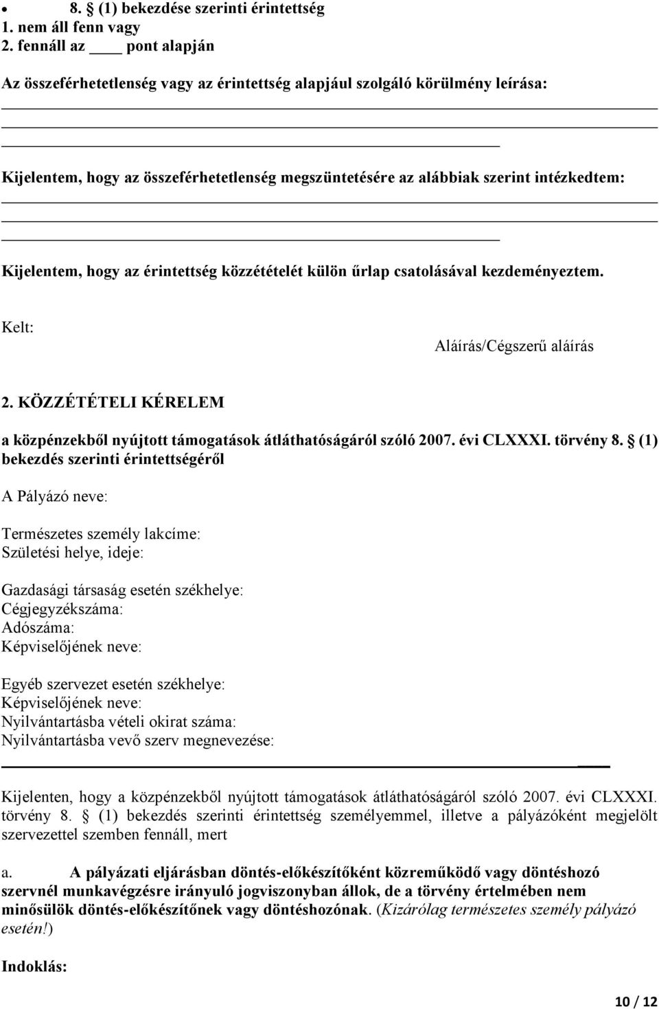 Kijelentem, hogy az érintettség közzétételét külön űrlap csatolásával kezdeményeztem. Kelt: Aláírás/Cégszerű aláírás 2.