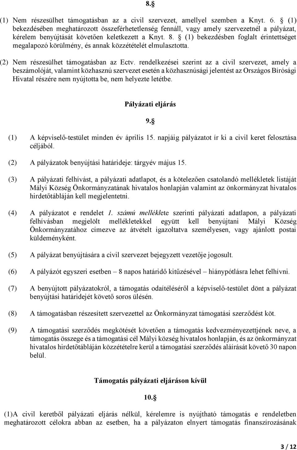 (1) bekezdésben foglalt érintettséget megalapozó körülmény, és annak közzétételét elmulasztotta. (2) Nem részesülhet támogatásban az Ectv.