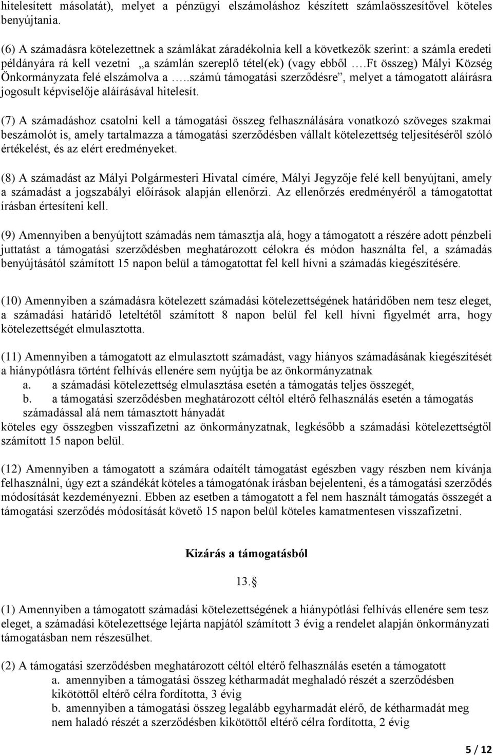 ft összeg) Mályi Község Önkormányzata felé elszámolva a..számú támogatási szerződésre, melyet a támogatott aláírásra jogosult képviselője aláírásával hitelesít.