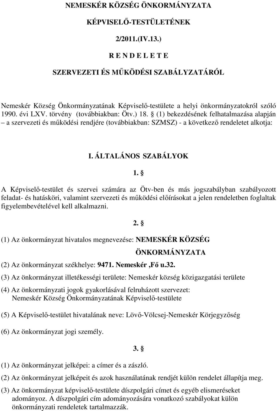 (1) bekezdésének felhatalmazása alapján a szervezeti és mőködési rendjére (továbbiakban: SZMSZ) - a következı rendeletet alkotja: I. ÁLTALÁNOS SZABÁLYOK 1.