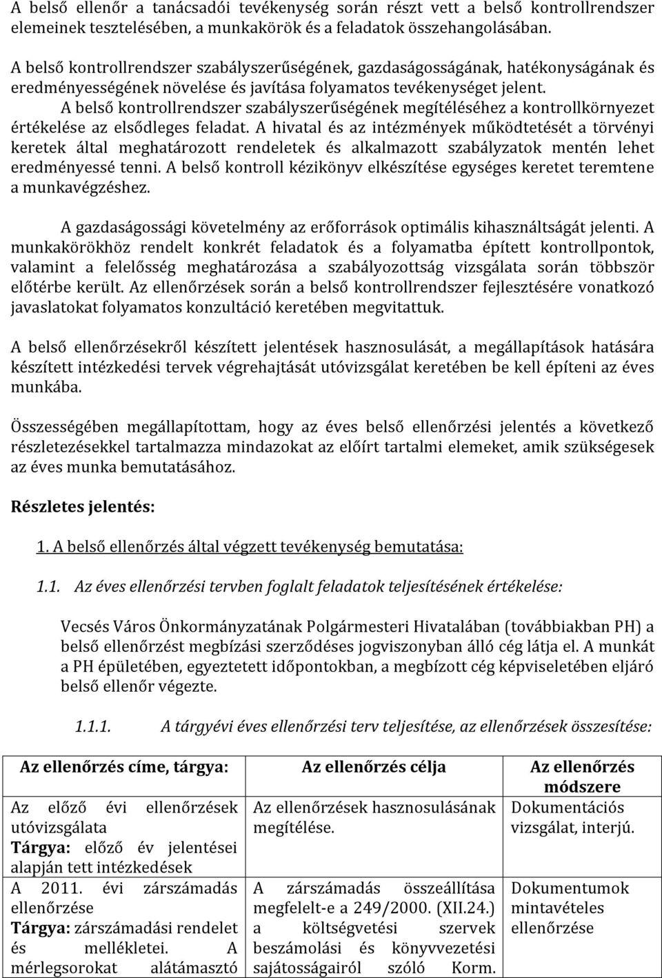 A belső kontrollrendszer szabályszerűségének megítéléséhez a kontrollkörnyezet értékelése az elsődleges feladat.