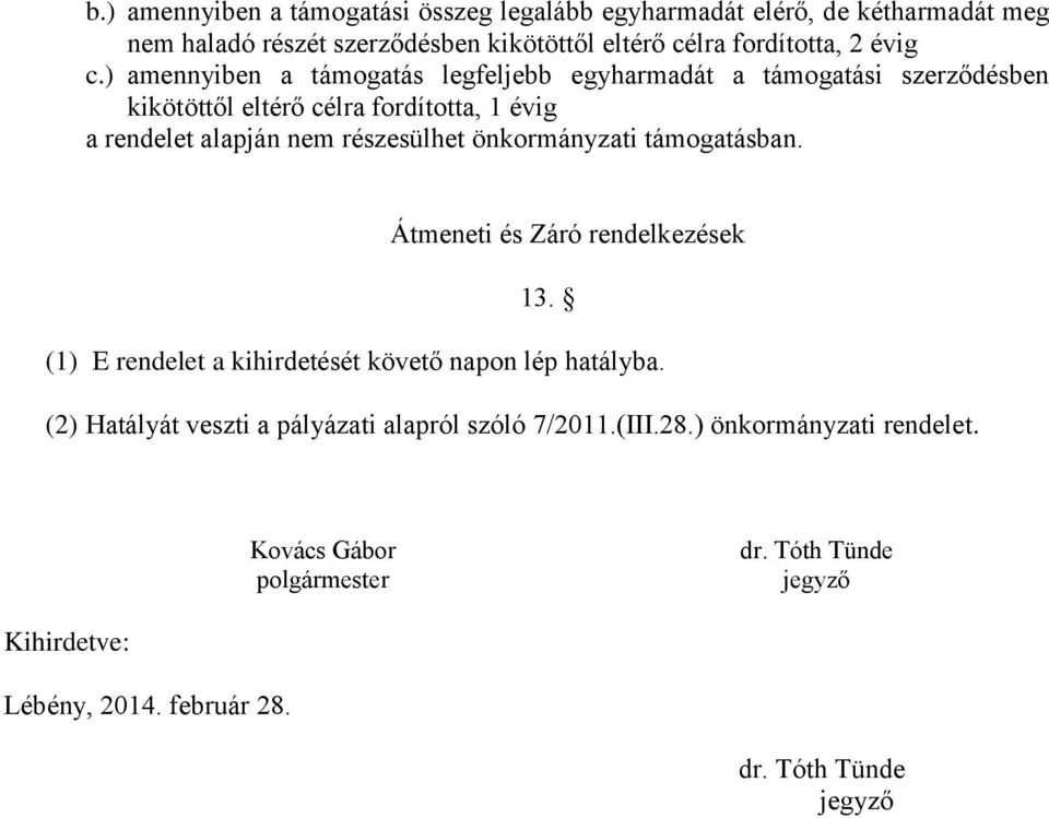 önkormányzati támogatásban. Átmeneti és Záró rendelkezések 13. (1) E rendelet a kihirdetését követő napon lép hatályba.