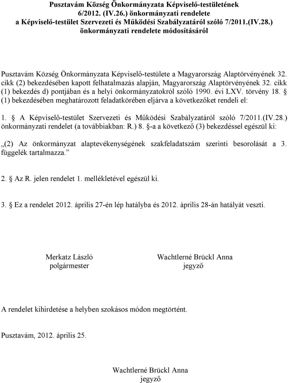 cikk (2) bekezdésében kapott felhatalmazás alapján, Magyarország Alaptörvényének 32. cikk (1) bekezdés d) pontjában és a helyi önkormányzatokról szóló 1990. évi LXV. törvény 18.