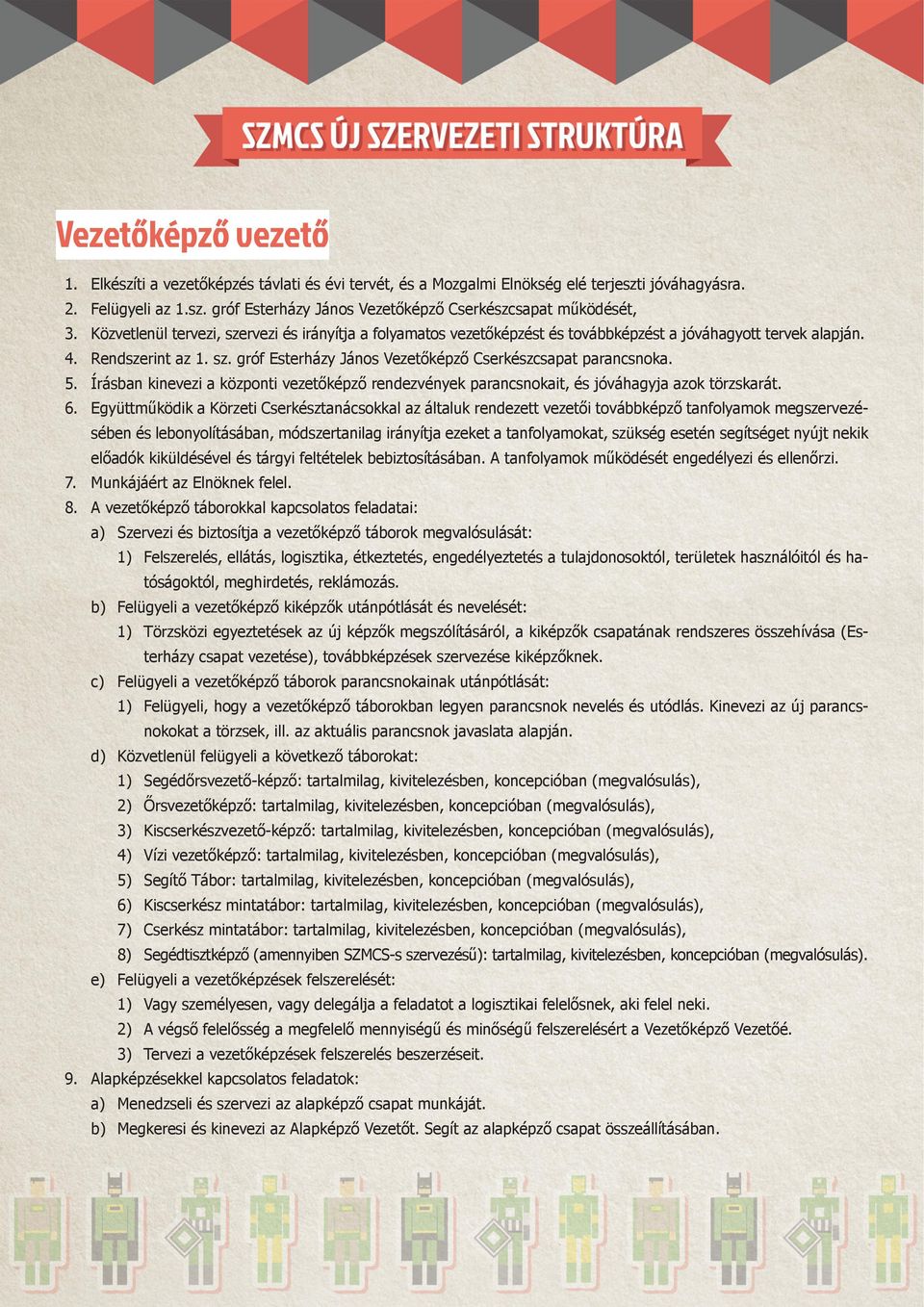 5. Írásban kinevezi a központi vezetőképző rendezvények parancsnokait, és jóváhagyja azok törzskarát. 6.