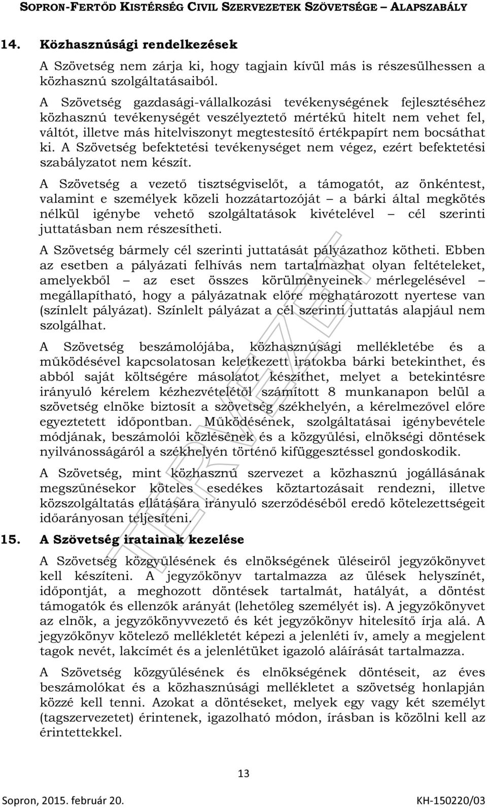 bocsáthat ki. A Szövetség befektetési tevékenységet nem végez, ezért befektetési szabályzatot nem készít.