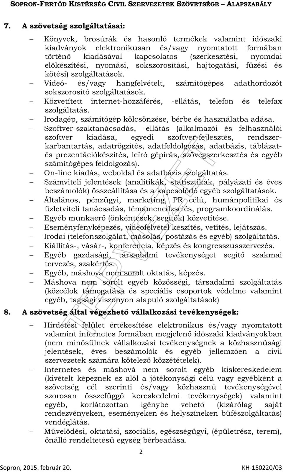 Közvetített internet-hozzáférés, -ellátás, telefon és telefax szolgáltatás. Irodagép, számítógép kölcsönzése, bérbe és használatba adása.