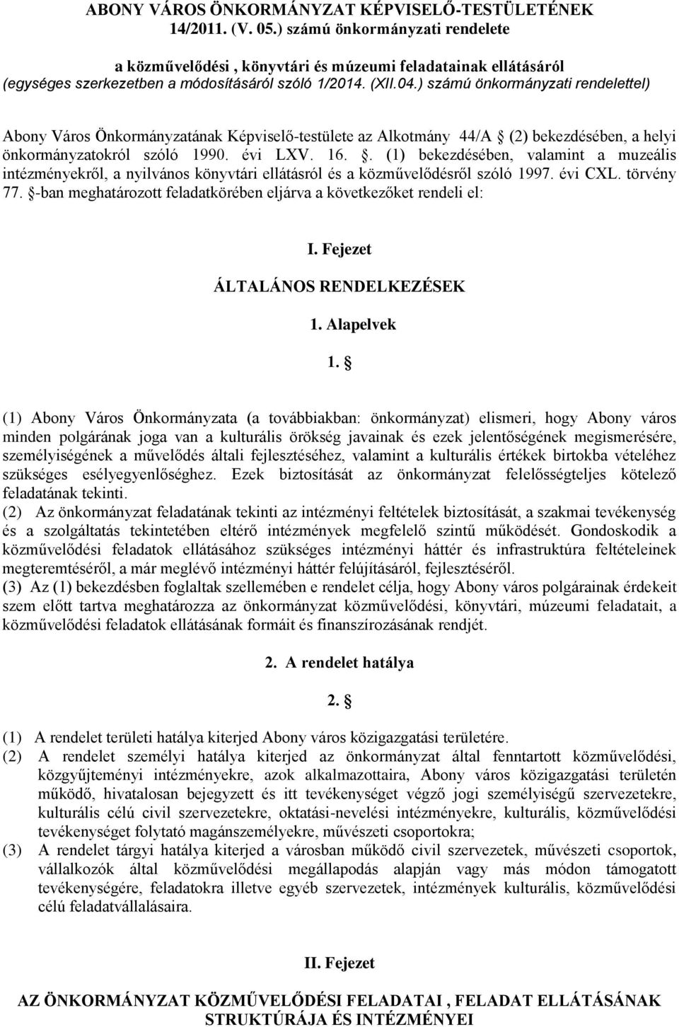 ) számú önkormányzati rendelettel) Abony Város Önkormányzatának Képviselő-testülete az Alkotmány 44/A (2) bekezdésében, a helyi önkormányzatokról szóló 1990. évi LXV. 16.