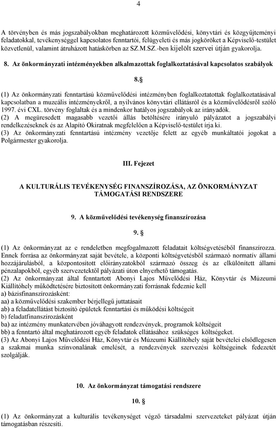 (1) Az önkormányzati fenntartású közművelődési intézményben foglalkoztatottak foglalkoztatásával kapcsolatban a muzeális intézményekről, a nyilvános könyvtári ellátásról és a közművelődésről szóló