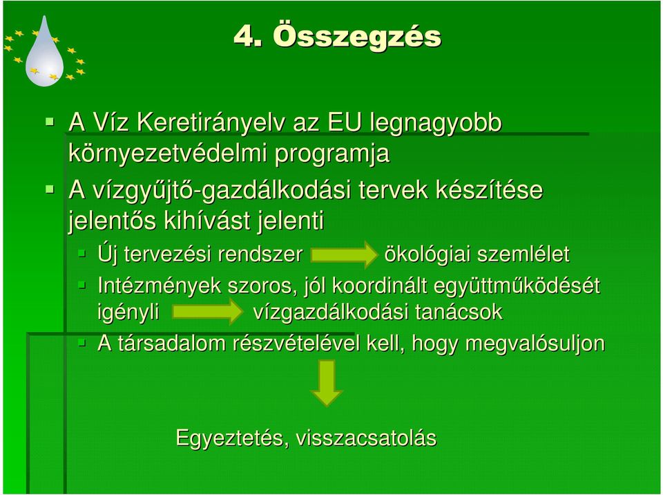 ökológiai szemlélet let Intézm zmények szoros, jól j l koordinált együttm ttmőködését igényli