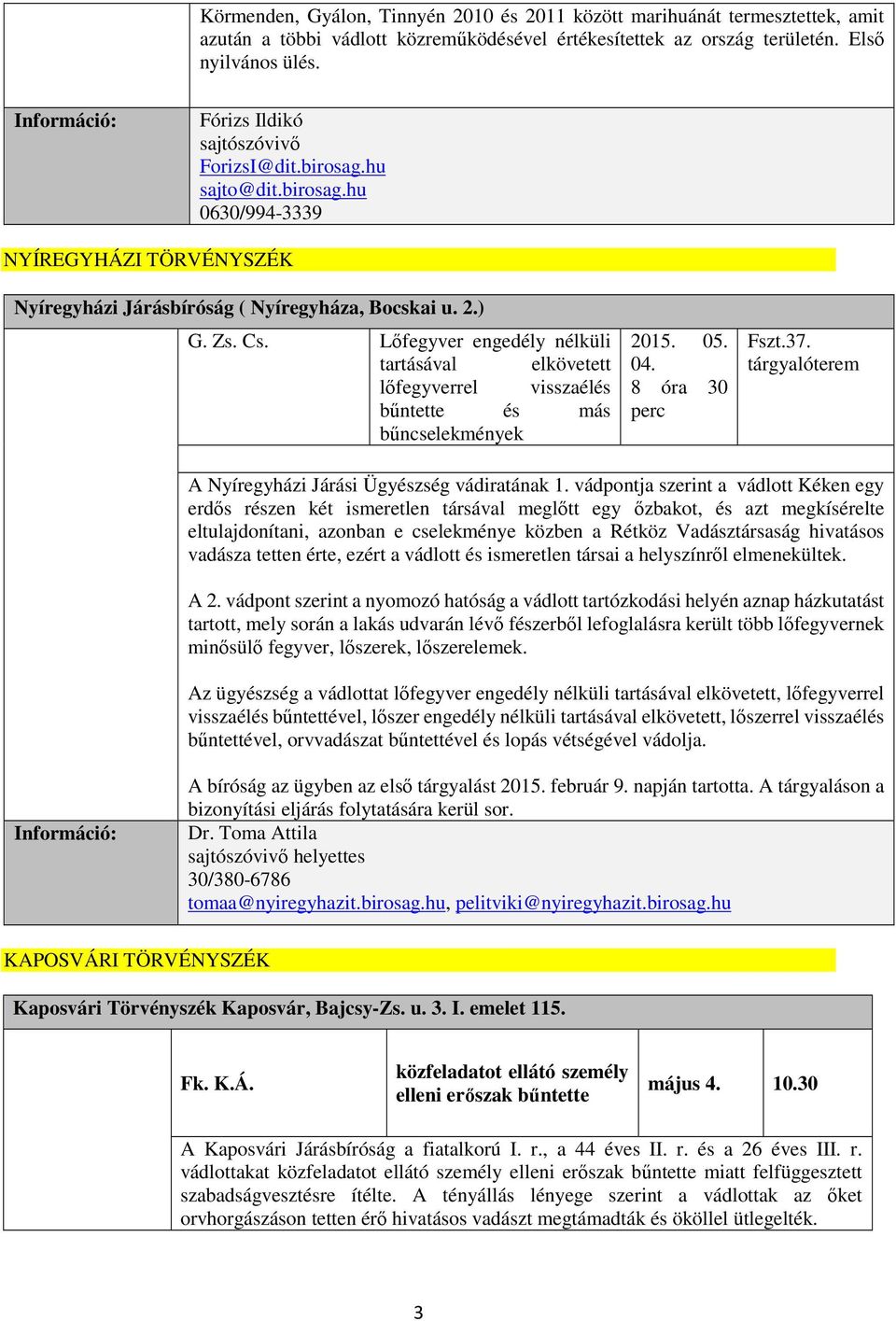 Lőfegyver engedély nélküli tartásával elkövetett lőfegyverrel visszaélés bűntette és más bűncselekmények 2015. 05. 04. 8 óra 30 perc Fszt.37.