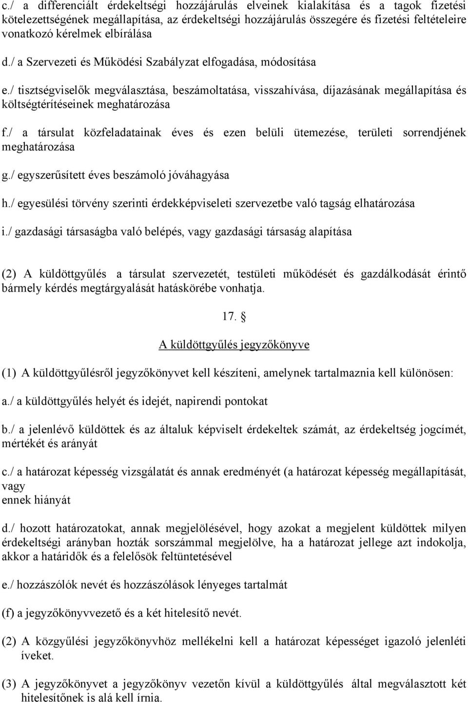 / tisztségviselők megválasztása, beszámoltatása, visszahívása, díjazásának megállapítása és költségtérítéseinek meghatározása f.