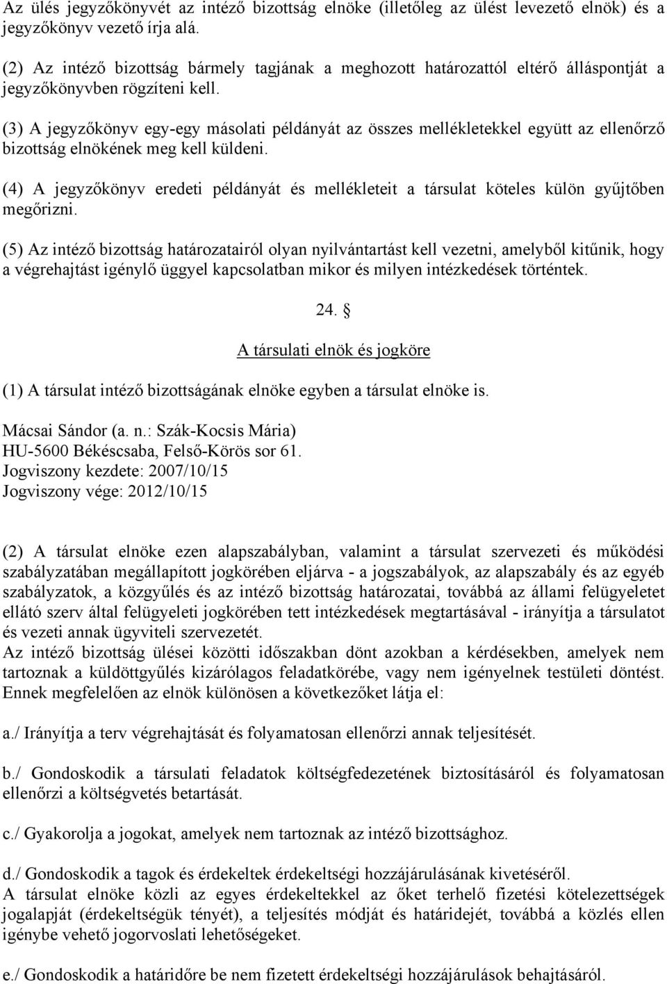 (3) A jegyzőkönyv egy-egy másolati példányát az összes mellékletekkel együtt az ellenőrző bizottság elnökének meg kell küldeni.