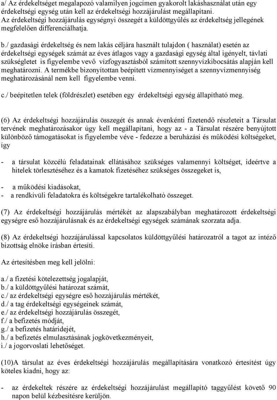 / gazdasági érdekeltség és nem lakás céljára használt tulajdon ( használat) esetén az érdekeltségi egységek számát az éves átlagos vagy a gazdasági egység által igényelt, távlati szükségletet is