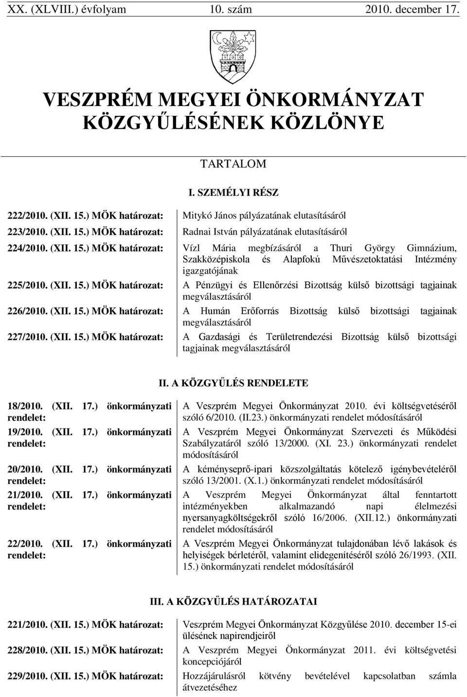 ) MÖK határozat: Radnai István pályázatának elutasításáról 224/2010. (XII. 15.