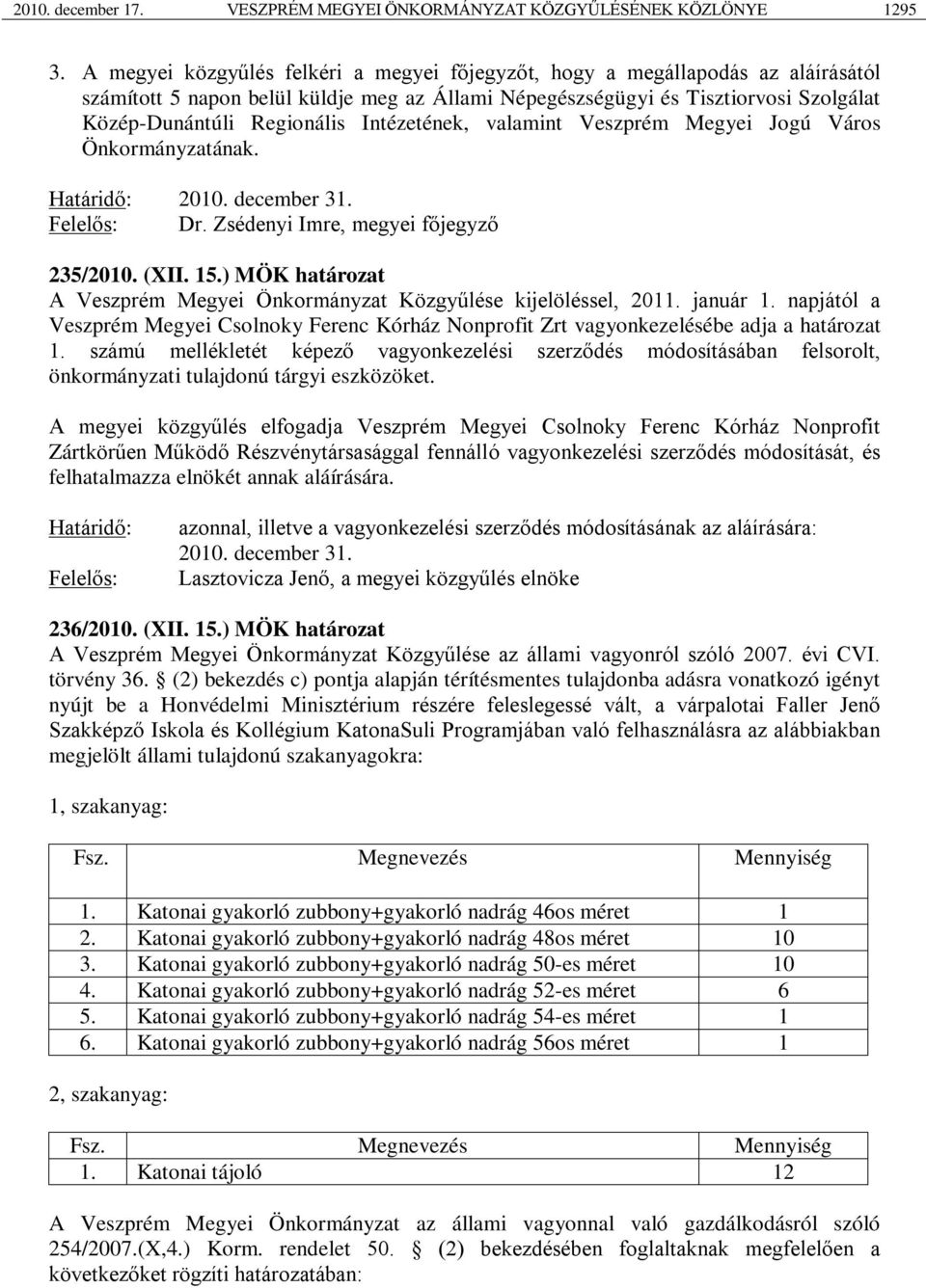 Intézetének, valamint Veszprém Megyei Jogú Város Önkormányzatának. 2010. december 31. Dr. Zsédenyi Imre, megyei főjegyző 235/2010. (XII. 15.