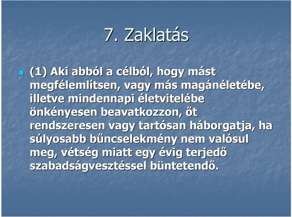 rendszeresen vagy tartósan háborgatja, h ha súlyosabb bűncselekmb ncselekmény ny nem