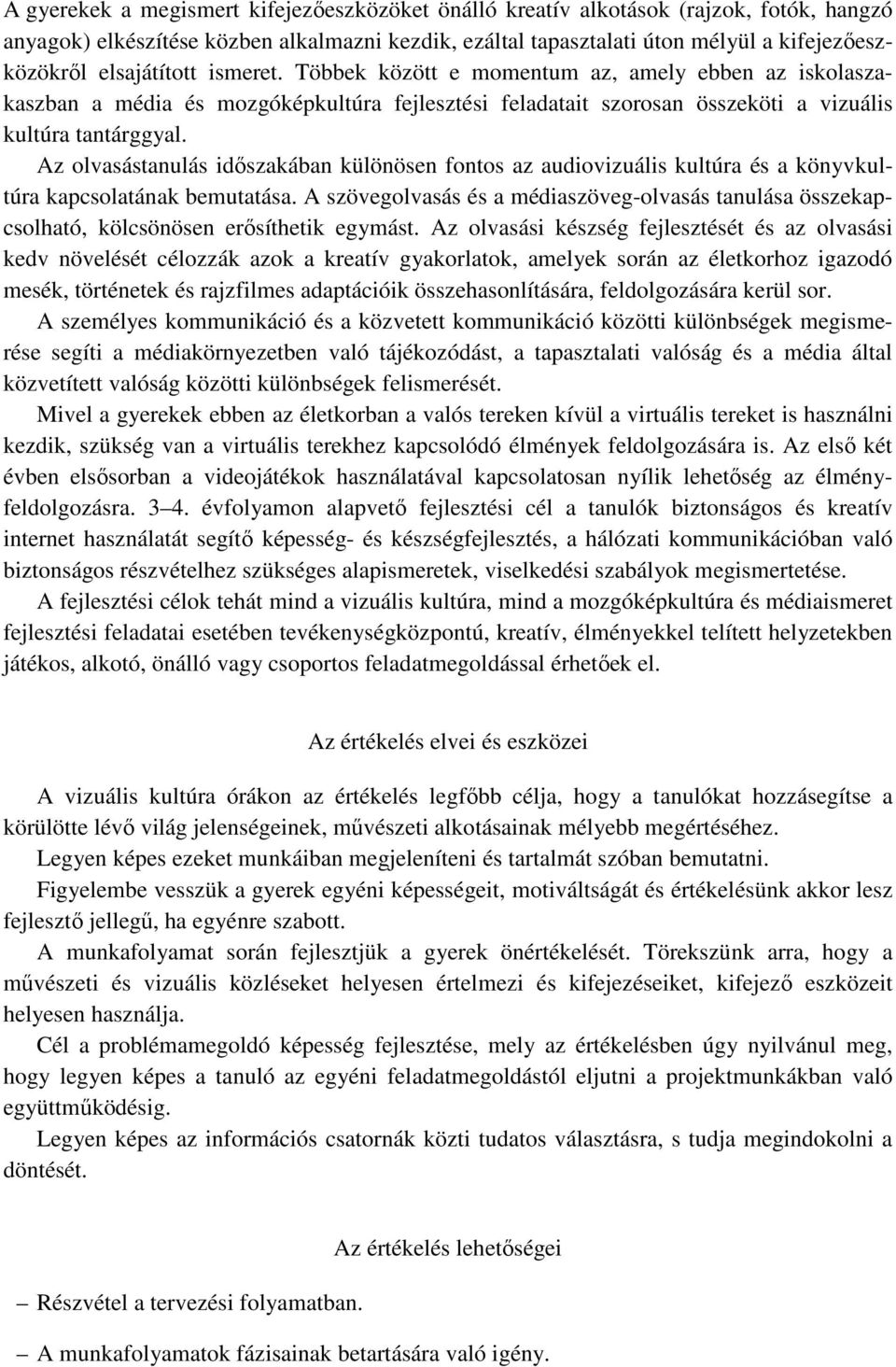 Az olvasástanulás időszakában különösen fontos az audiovizuális kultúra és a könyvkultúra kapcsolatának bemutatása.