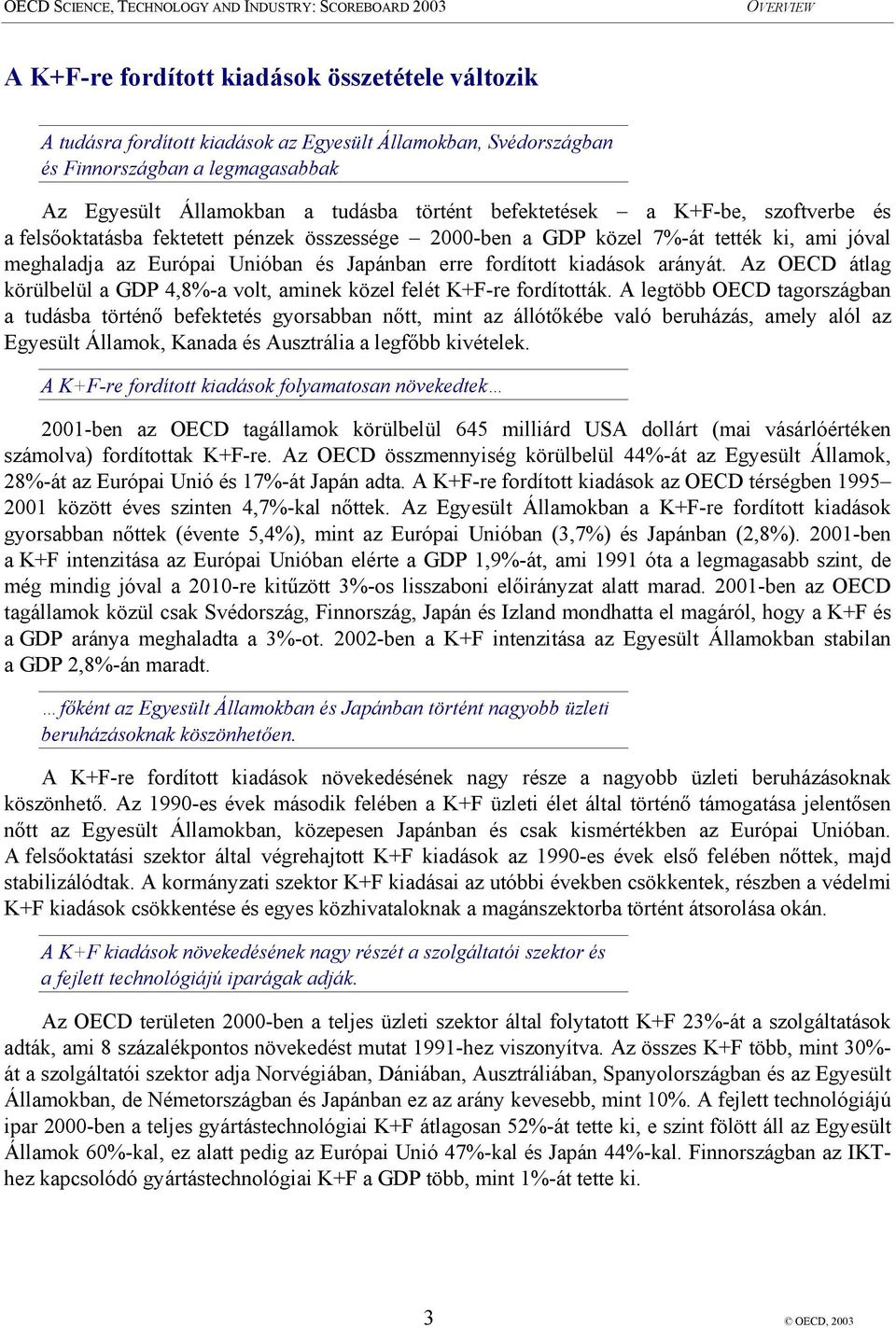 arányát. Az OECD átlag körülbelül a GDP 4,8%-a volt, aminek közel felét K+F-re fordították.