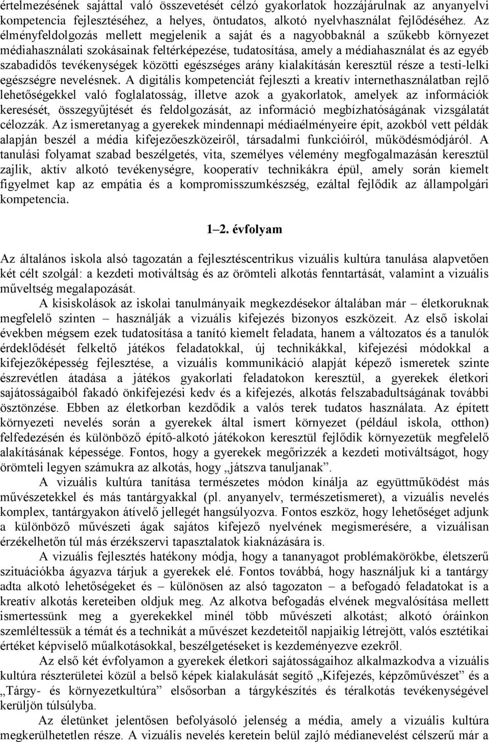 tevékenységek közötti egészséges arány kialakításán keresztül része a testi-lelki egészségre nevelésnek.