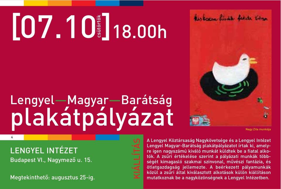 KIÁLLÍTÁS A Lengyel Köztársaság Nagykövetsége és a Lengyel Intézet Lengyel Magyar-Barátság plakátpályázatot írtak ki, amelyre igen nagyszámú kiváló munkát