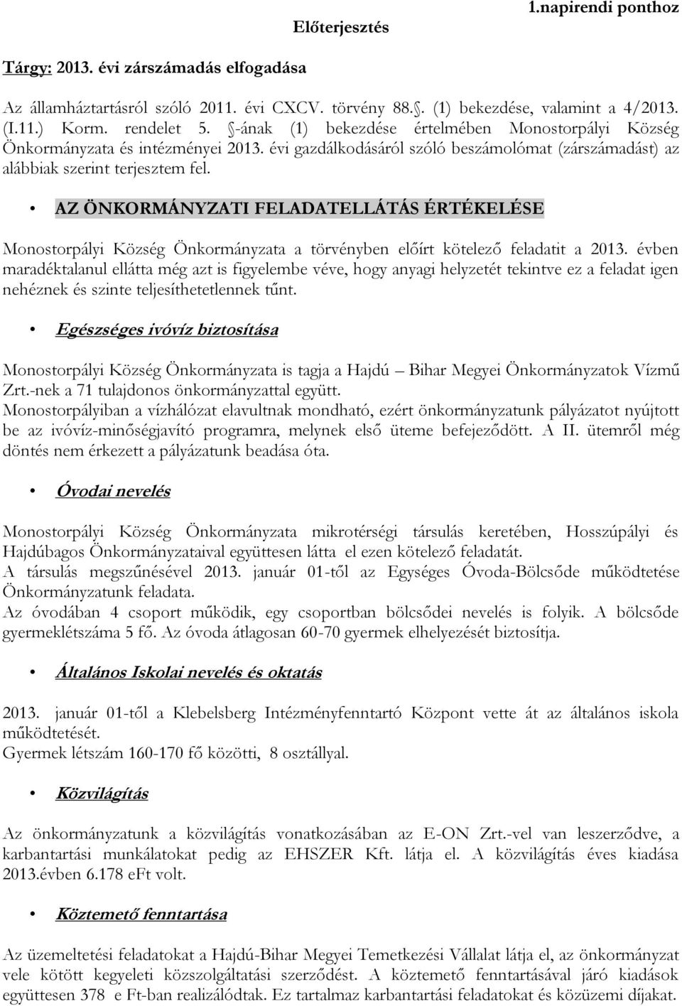 AZ ÖNKORMÁNYZATI FELADATELLÁTÁS ÉRTÉKELÉSE Monostorpályi Község Önkormányzata a törvényben előírt kötelező feladatit a 2013.