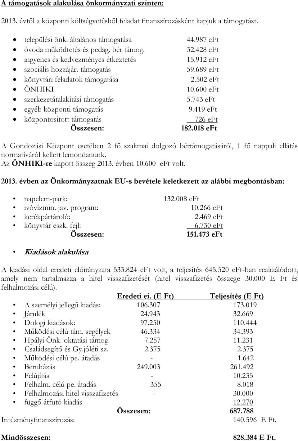 támogatás könyvtári feladatok támogatása ÖNHIKI szerkezetátalakítási támogatás egyéb központi támogatás központosított támogatás Összesen: 44.987 eft 32.428 eft 15.912 eft 59.689 eft 2.502 eft 10.