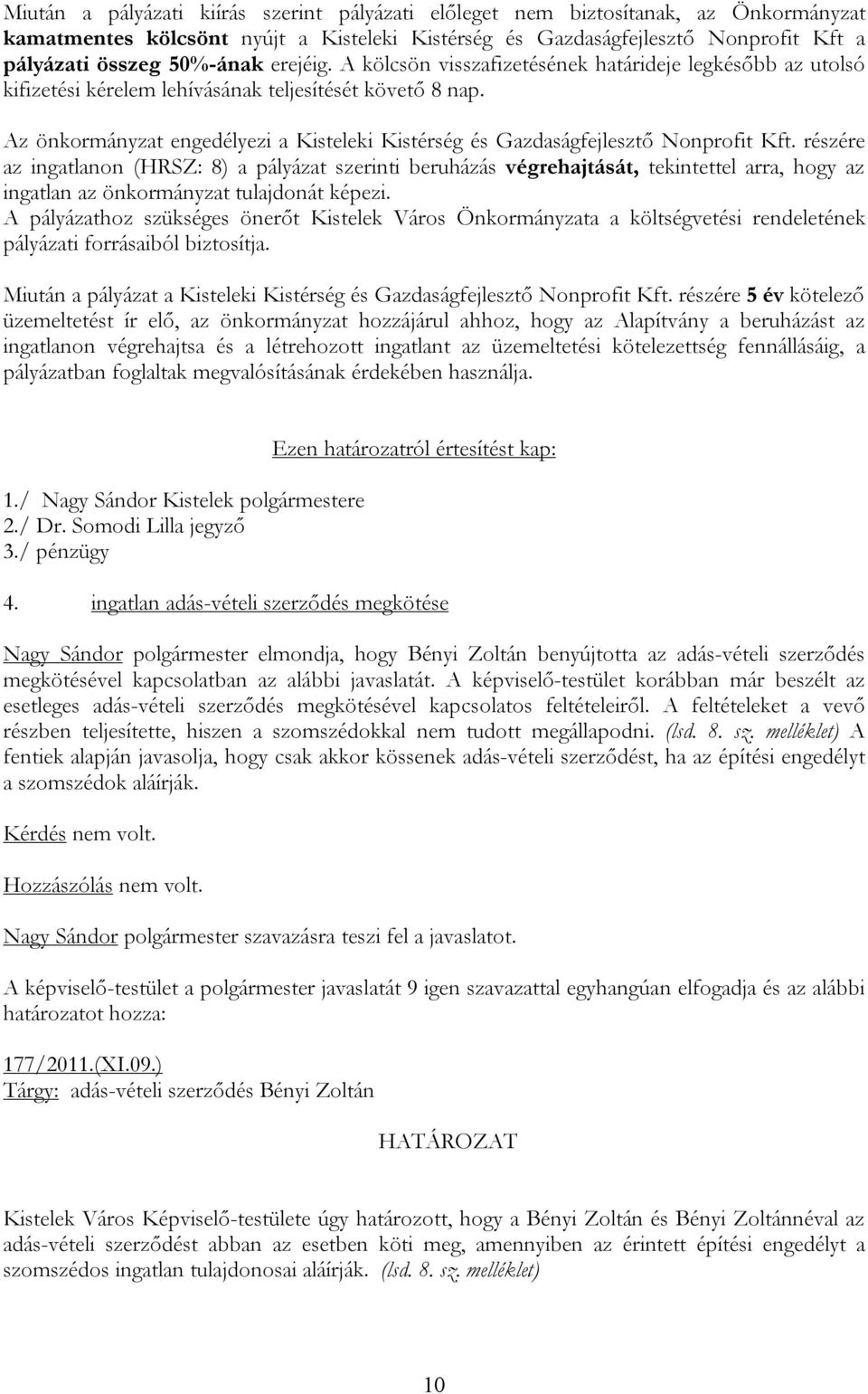 Az önkormányzat engedélyezi a Kisteleki Kistérség és Gazdaságfejlesztő Nonprofit Kft.