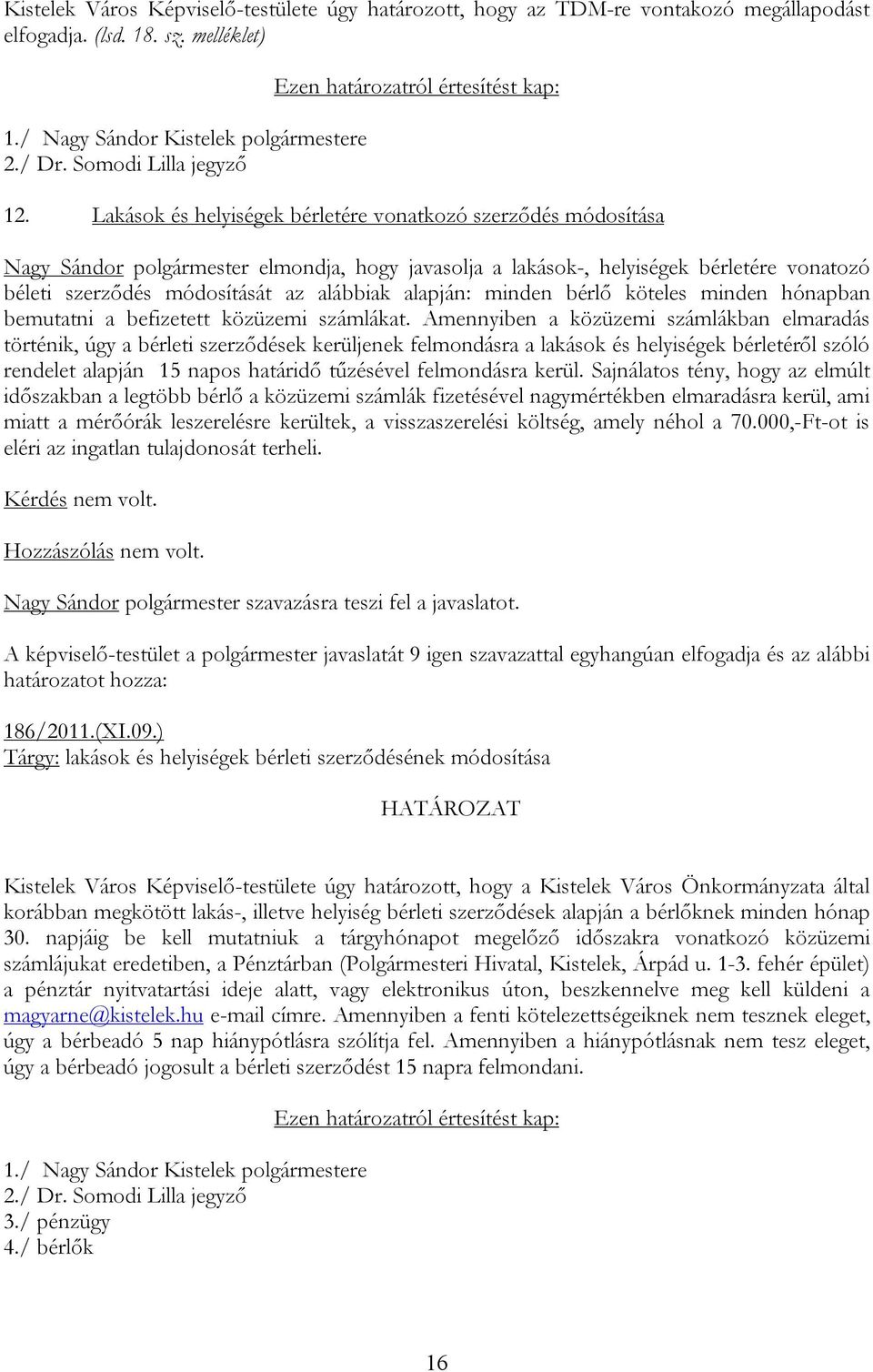 alapján: minden bérlő köteles minden hónapban bemutatni a befizetett közüzemi számlákat.