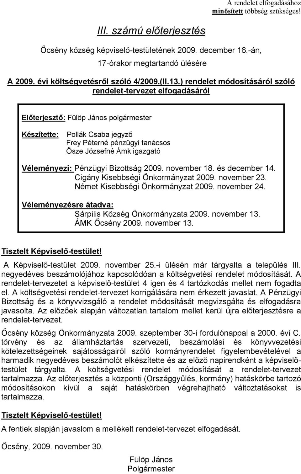 ) rendelet módosításáról szóló rendelettervezet elfogadásáról Előterjesztő: Fülöp János polgármester Készítette: Pollák Csaba jegyző Frey Péterné pénzügyi tanácsos Ősze Józsefné Ámk igazgató