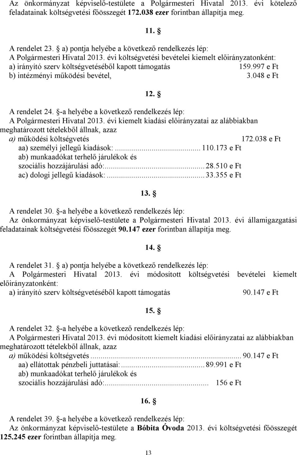 997 e Ft b) intézményi működési bevétel, 3.048 e Ft 12. A rendelet 24. -a helyébe a következő rendelkezés lép: A Polgármesteri Hivatal 2013.