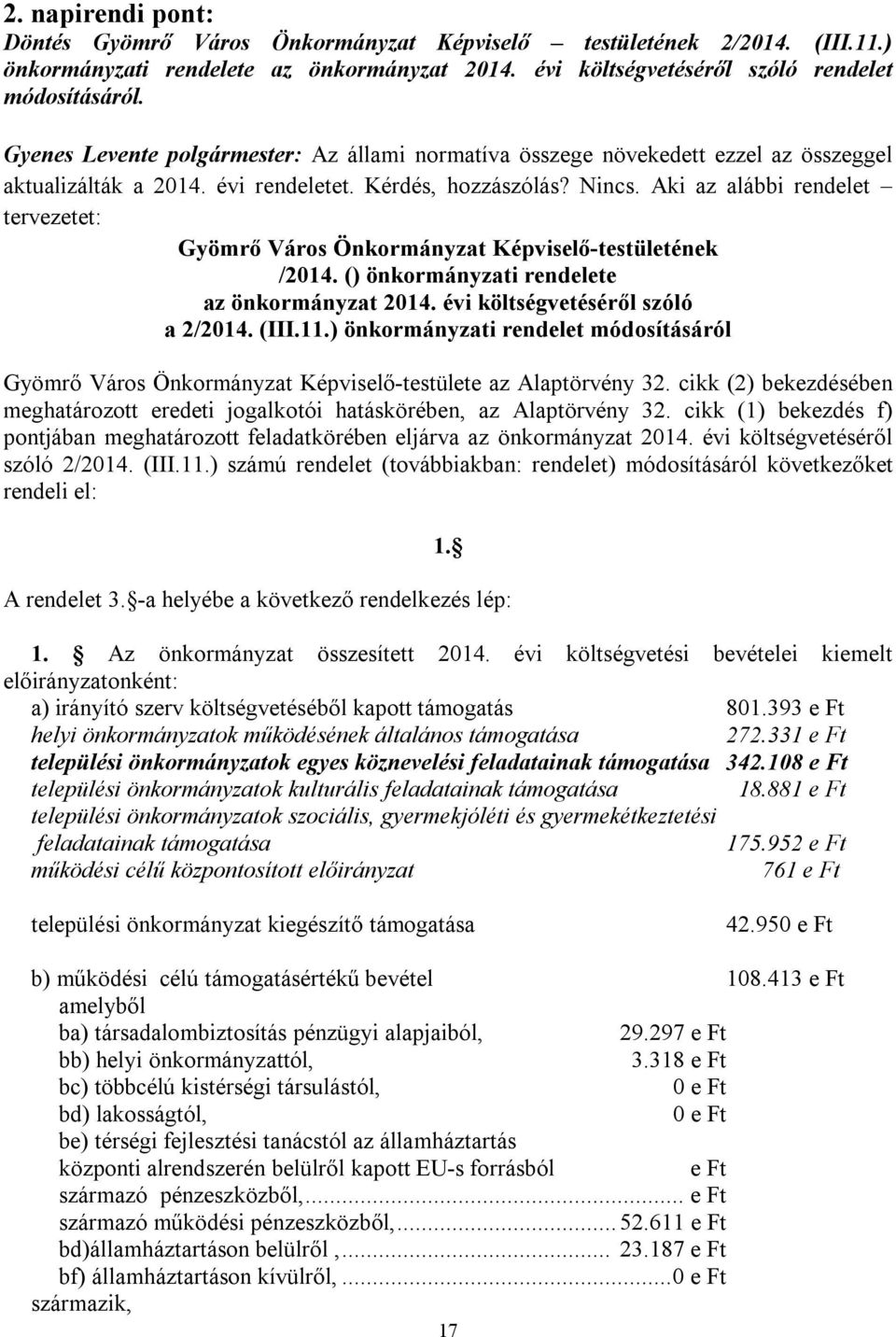 Aki az alábbi rendelet tervezetet: Gyömrő Város Önkormányzat Képviselő-testületének /2014. () önkormányzati rendelete az önkormányzat 2014. évi költségvetéséről szóló a 2/2014. (III.11.