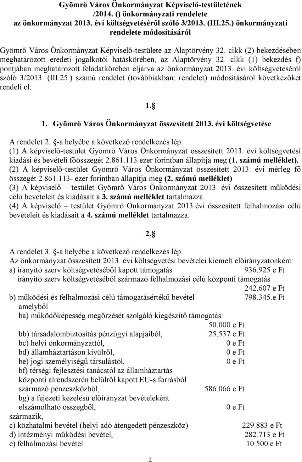 cikk (1) bekezdés f) pontjában meghatározott feladatkörében eljárva az önkormányzat 2013. évi költségvetéséről szóló 3/2013. (III.25.