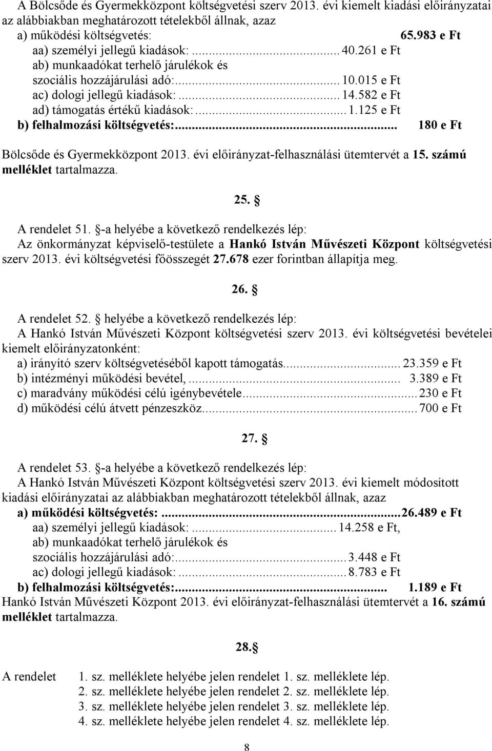 .. 180 e Ft Bölcsőde és Gyermekközpont 2013. évi előirányzat-felhasználási ütemtervét a 15. számú melléklet tartalmazza. 25. A rendelet 51.