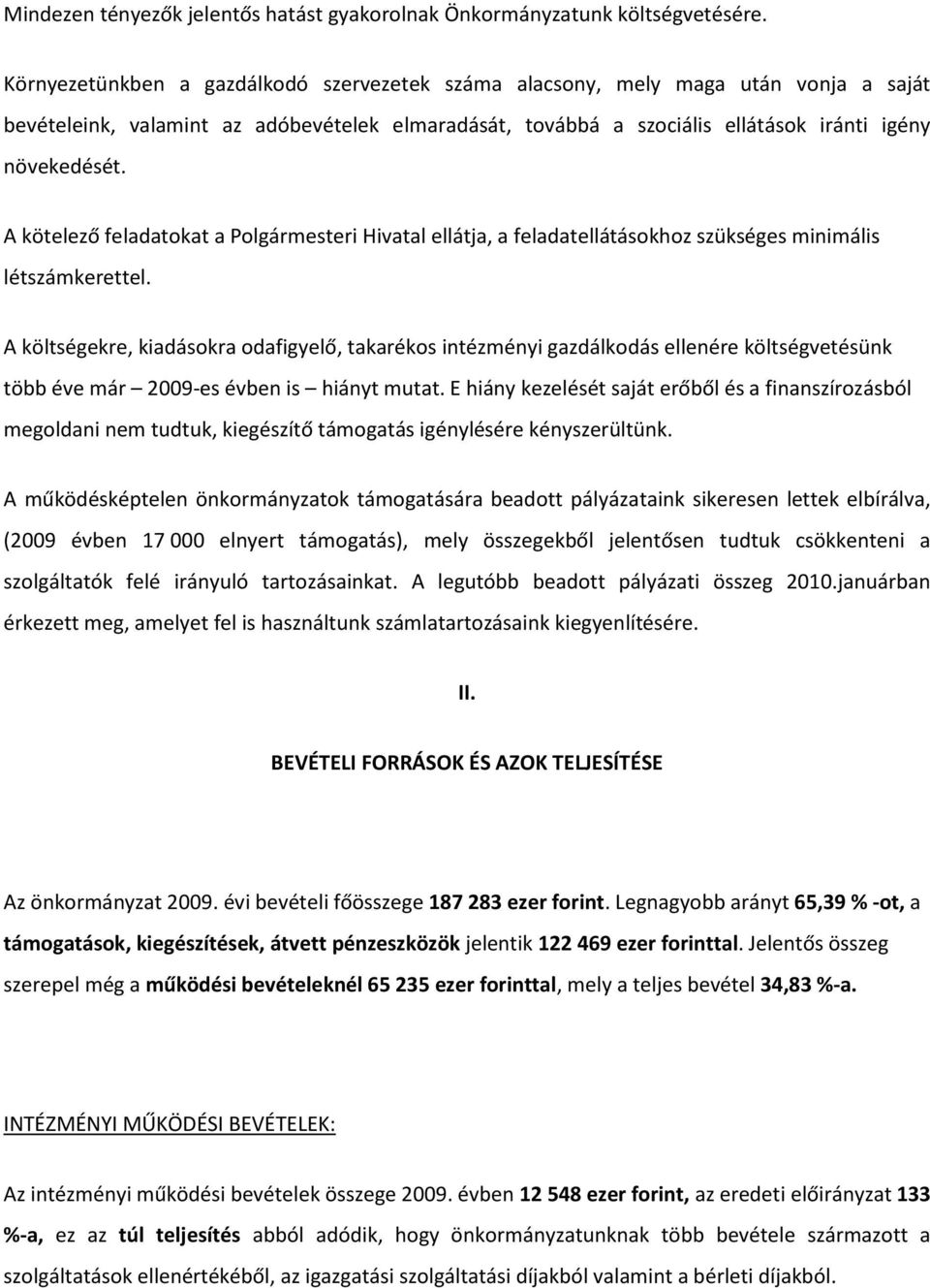 A kötelező feladatokat a Polgármesteri Hivatal ellátja, a feladatellátásokhoz szükséges minimális létszámkerettel.