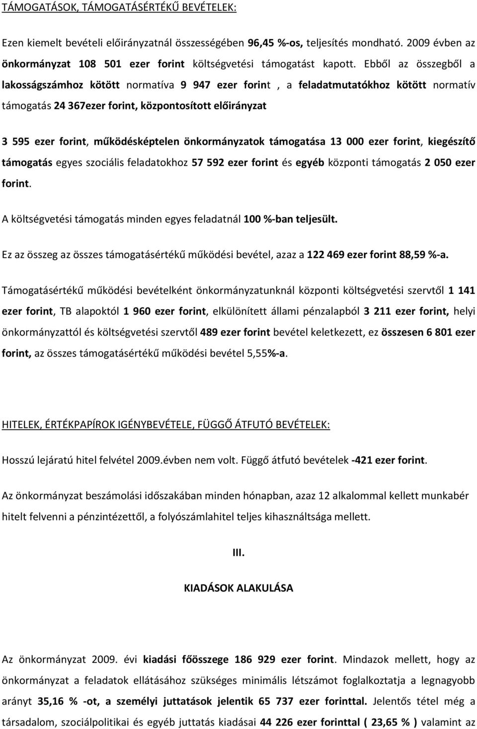 Ebből az összegből a lakosságszámhoz kötött normatíva 9 947 ezer forint, a feladatmutatókhoz kötött normatív támogatás 24 367ezer forint, központosított előirányzat 3 595 ezer forint, működésképtelen