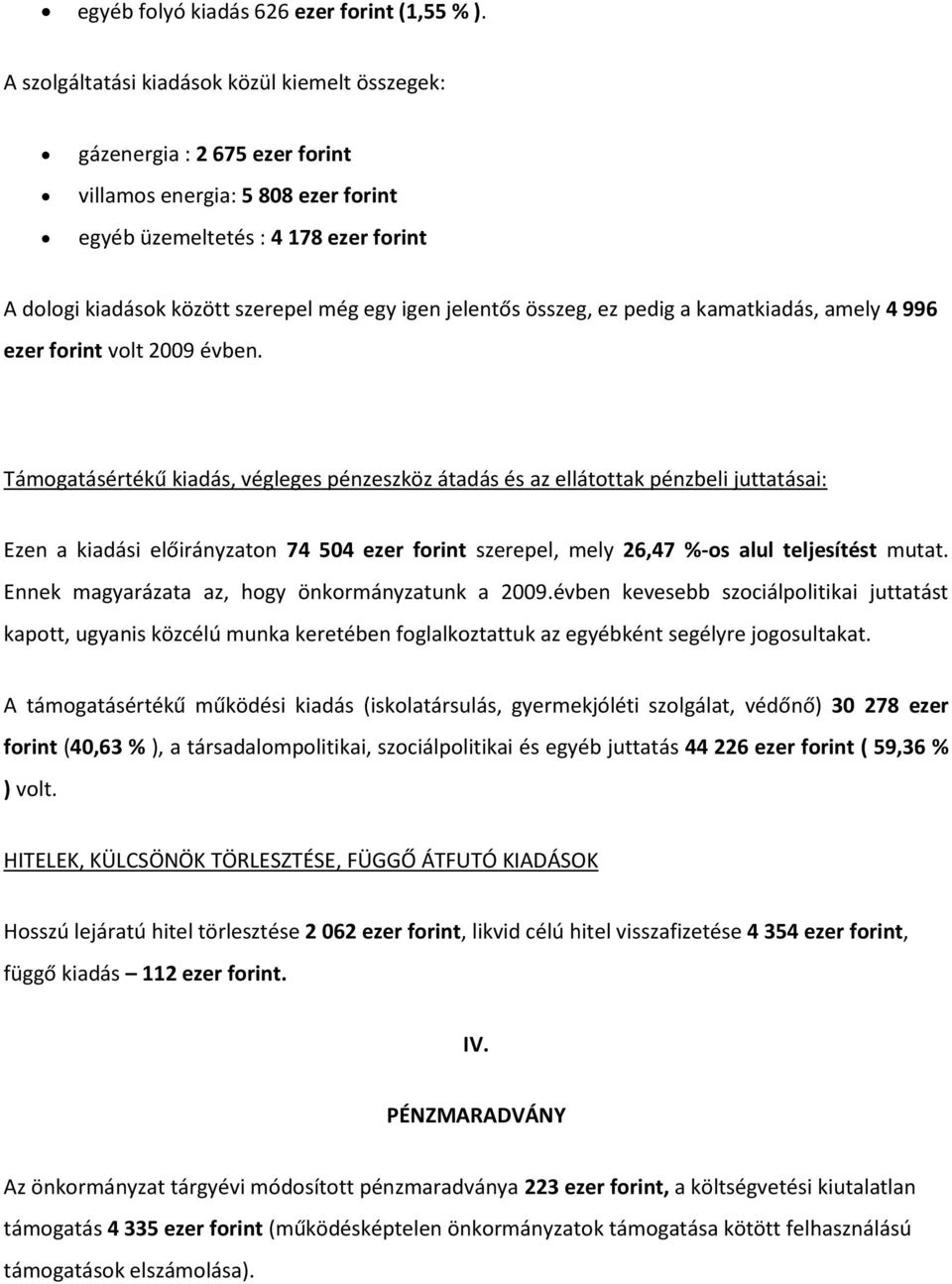 igen jelentős összeg, ez pedig a kamatkiadás, amely 4 996 ezer forint volt 2009 évben.