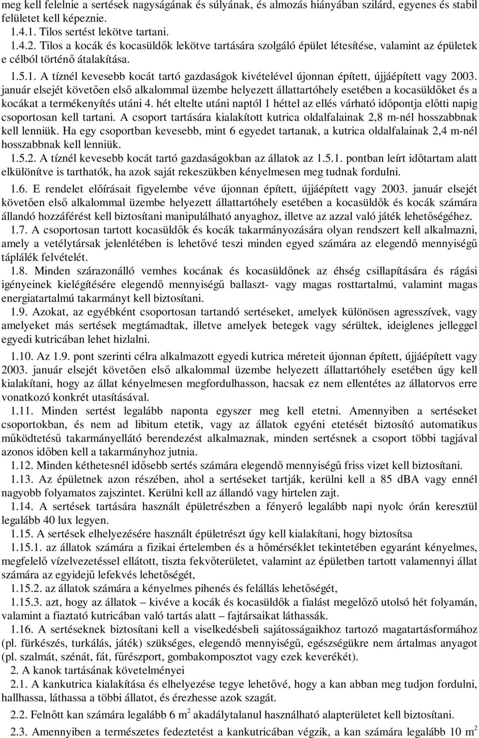 5.1. A tíznél kevesebb kocát tartó gazdaságok kivételével újonnan épített, újjáépített vagy 2003.