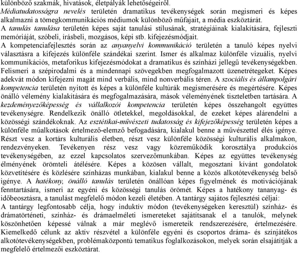 A tanulás tanulása területén képes saját tanulási stílusának, stratégiáinak kialakítására, fejleszti memóriáját, szóbeli, írásbeli, mozgásos, képi stb. kifejezésmódjait.