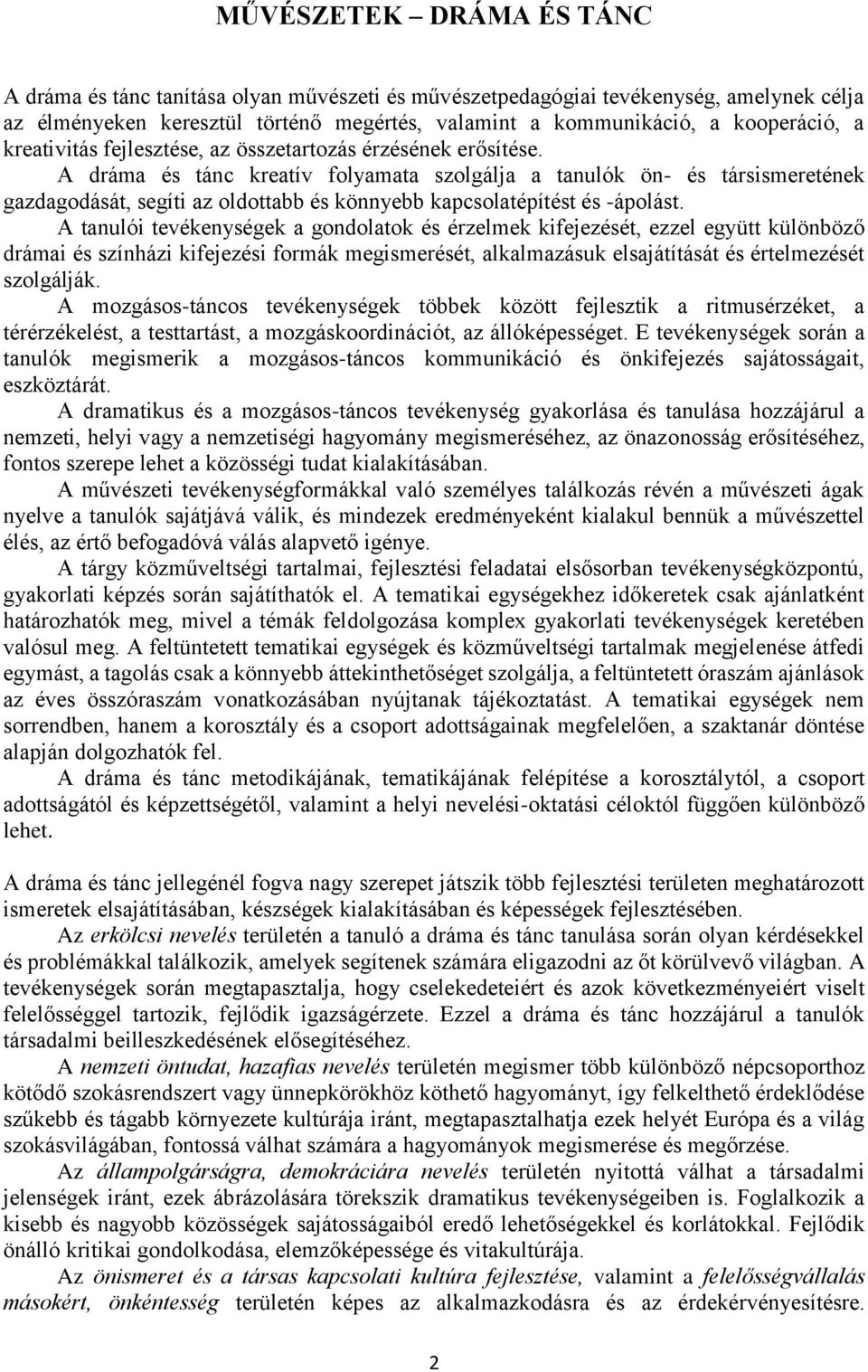 A dráma és tánc kreatív folyamata szolgálja a tanulók ön- és társismeretének gazdagodását, segíti az oldottabb és könnyebb kapcsolatépítést és -ápolást.