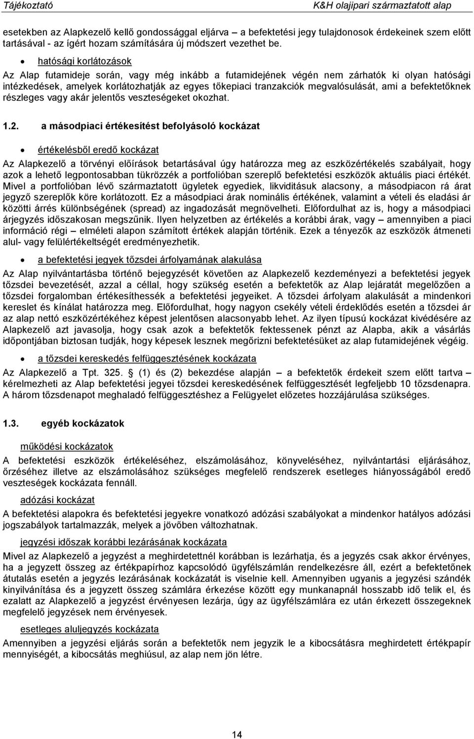 megvalósulását, ami a befektetőknek részleges vagy akár jelentős veszteségeket okozhat. 1.2.
