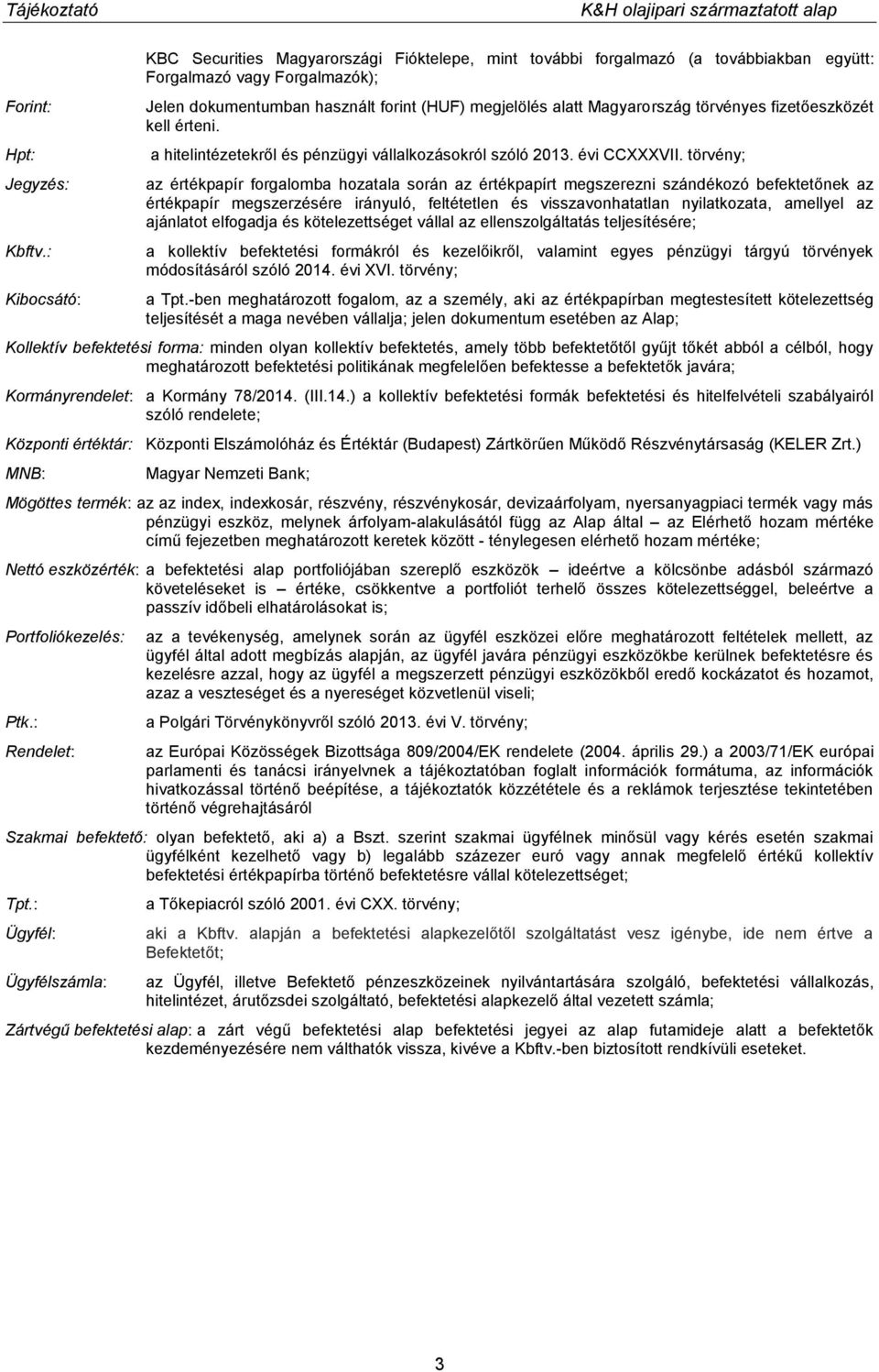 Magyarország törvényes fizetőeszközét kell érteni. a hitelintézetekről és pénzügyi vállalkozásokról szóló 2013. évi CCXXXVII.