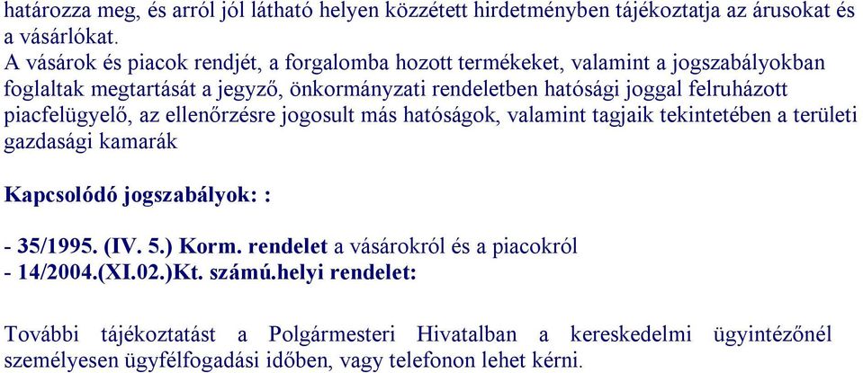 felruházott piacfelügyelő, az ellenőrzésre jogosult más hatóságok, valamint tagjaik tekintetében a területi gazdasági kamarák Kapcsolódó jogszabályok: : - 35/1995. (IV.