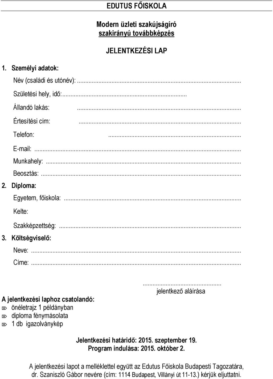 .. A jelentkezési laphoz csatolandó: önéletrajz 1 példányban diploma fénymásolata 1 db igazolványkép... jelentkező aláírása Jelentkezési határidő: 2015. szeptember 19.