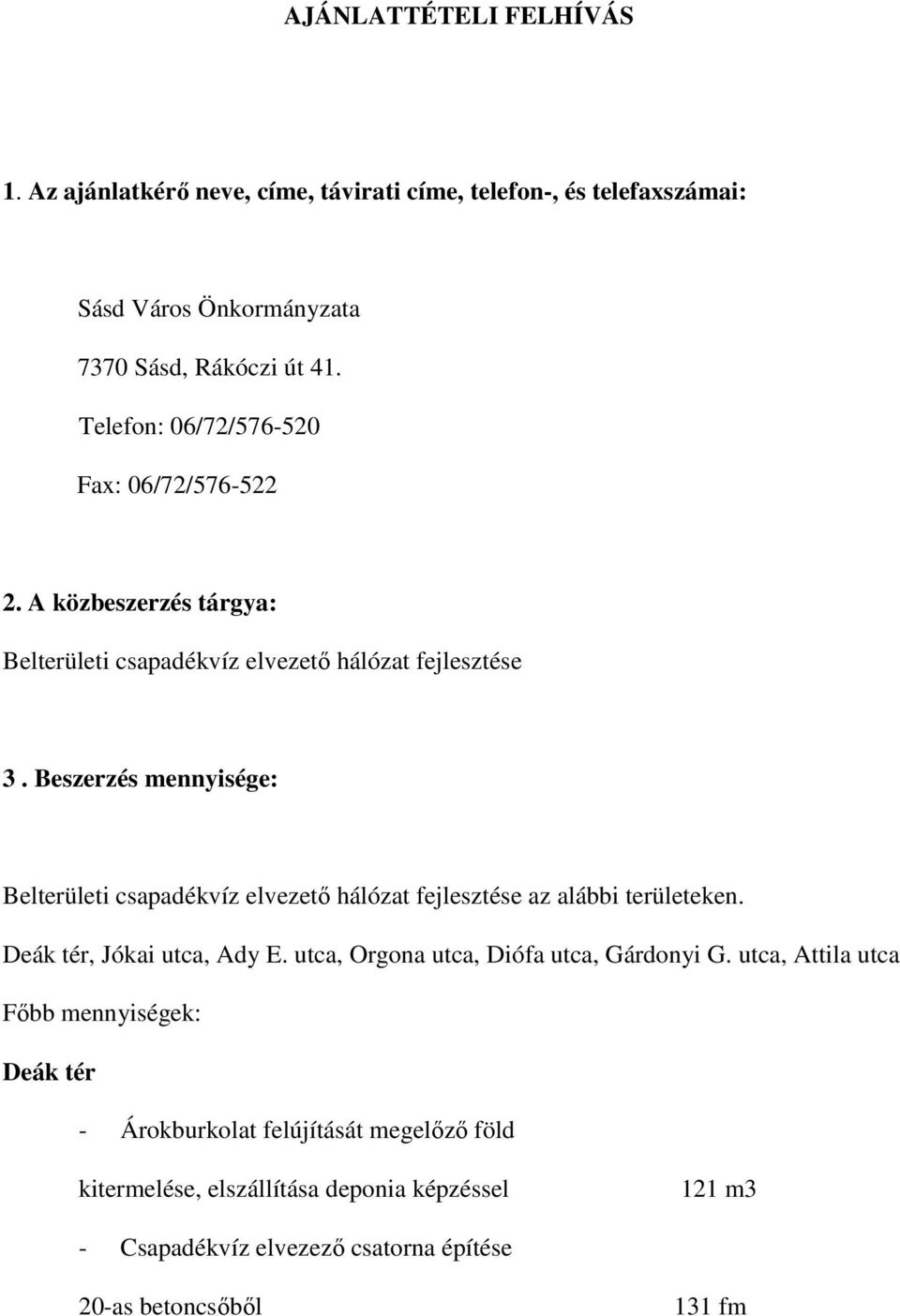 Beszerzés mennyisége: Belterületi csapadékvíz elvezető hálózat fejlesztése az alábbi területeken. Deák tér, Jókai utca, Ady E.