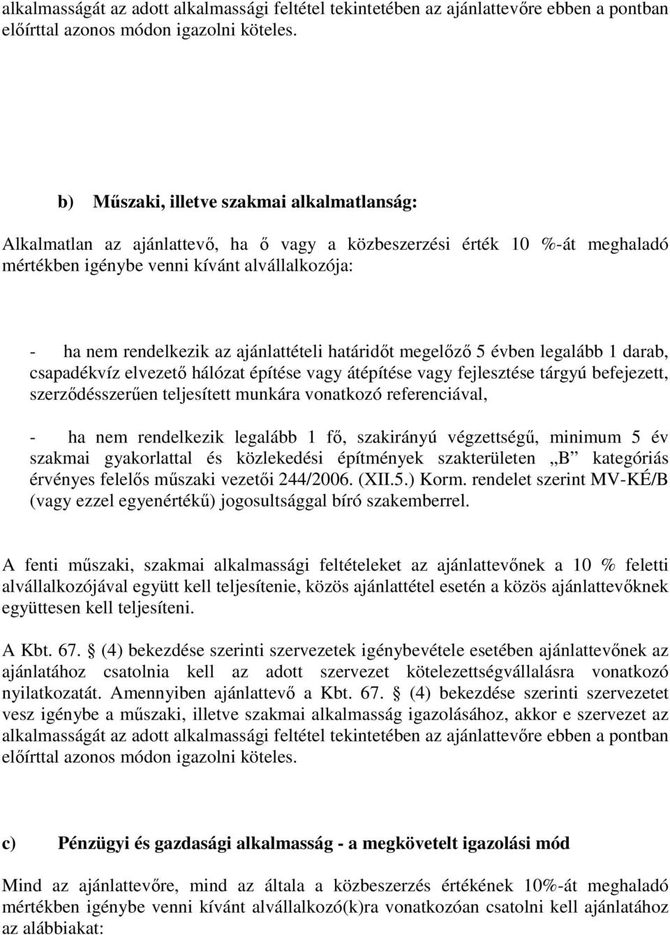 ajánlattételi határidőt megelőző 5 évben legalább 1 darab, csapadékvíz elvezető hálózat építése vagy átépítése vagy fejlesztése tárgyú befejezett, szerződésszerűen teljesített munkára vonatkozó