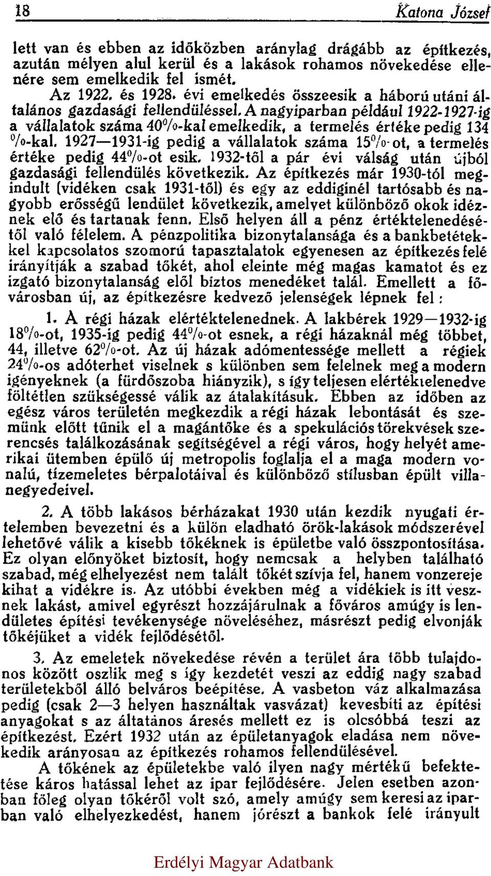 1927 1931-ig pedig a vállalatok száma 15%-ot, a termelés értéke pedig 44%-ot esik. 1932-től a pár évi válság után újból gazdasági fellendülés következik.