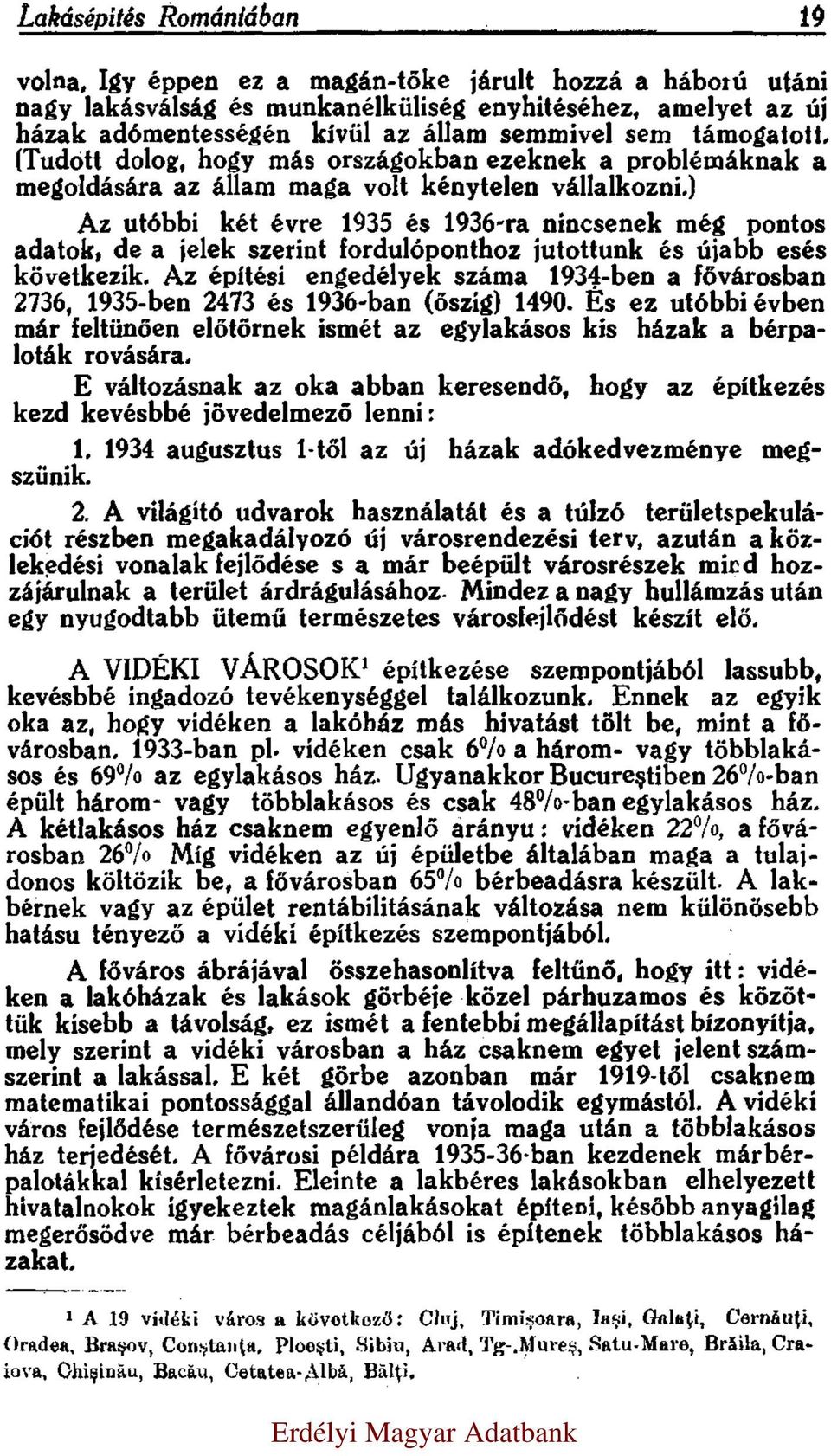 (Tudott dolog, hogy más országokban ezeknek a problémáknak a megoldására az állam maga volt kénytelen vállalkozni.