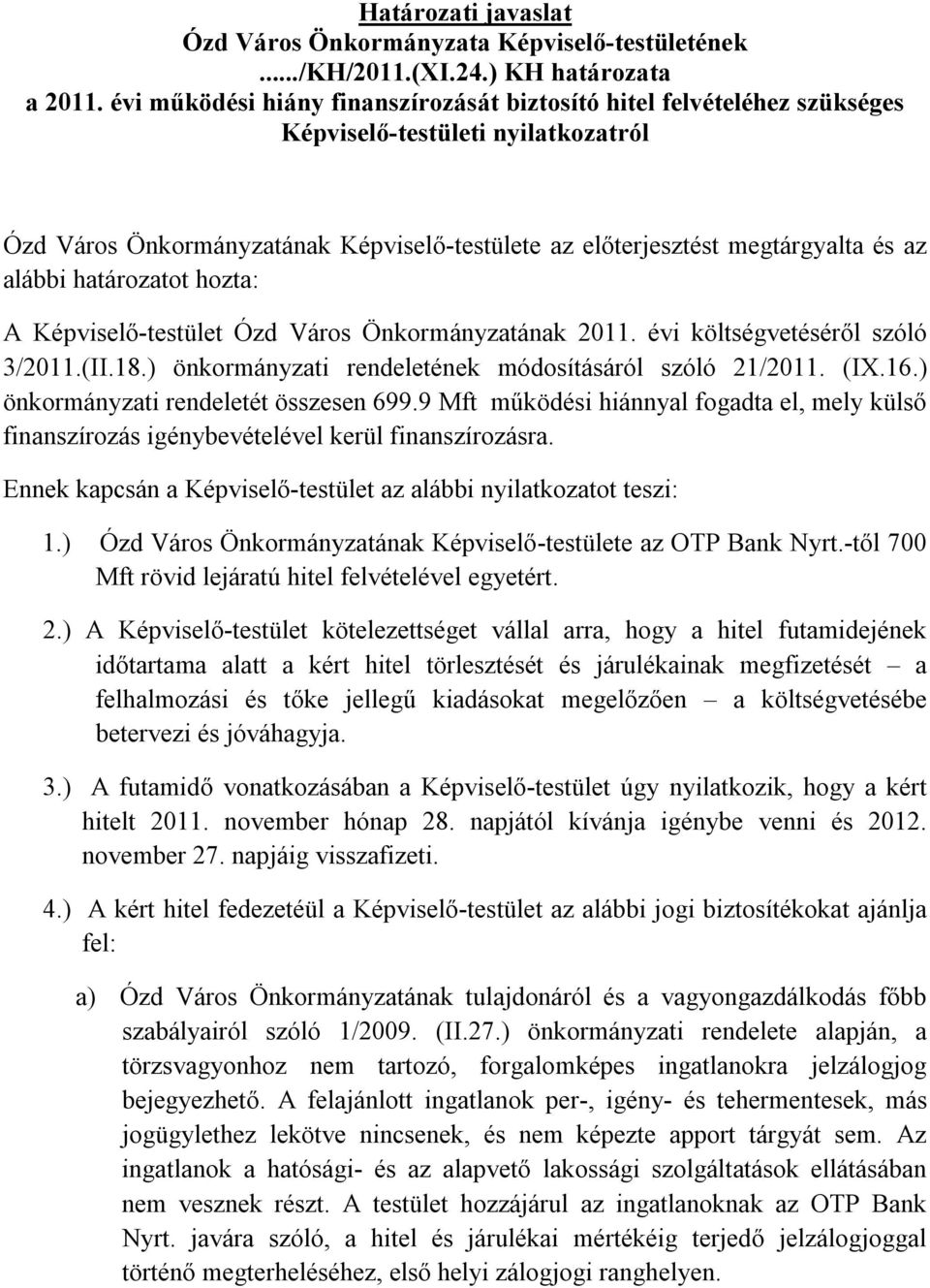 határozatot hozta: A Képviselő-testület Ózd Város Önkormányzatának 2011. évi költségvetéséről szóló 3/2011.(II.18.) önkormányzati rendeletének módosításáról szóló 21/2011. (IX.16.