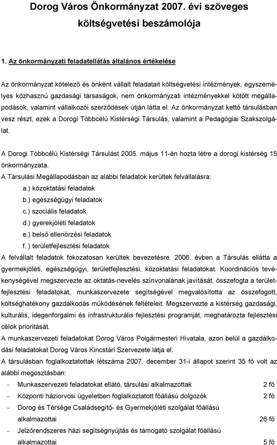 intézményekkel kötött megállapodások, valamint vállalkozói szerződések útján látta el.